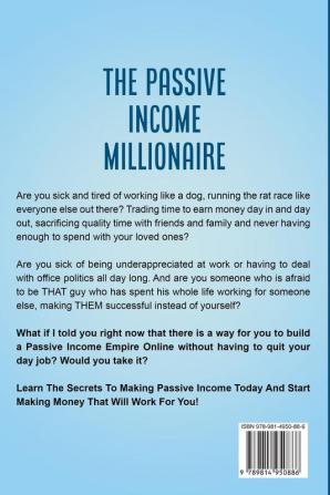 Passive Income: The Passive Income Millionaire: Learn How To Make Money Online Invest In Stocks Quit Your Job and Have an Early Retirement