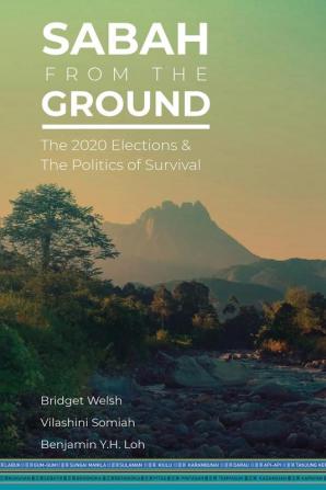 Sabah from the Ground: The 2020 Elections and the Politics of Survival