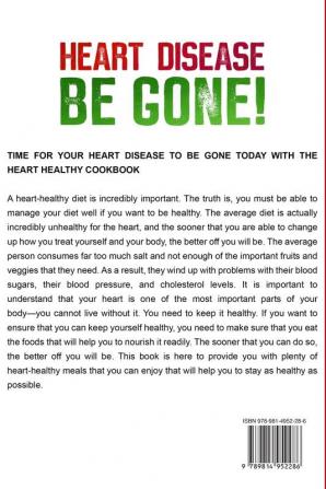 Heart Healthy Cookbook: HEART DISEASE BE GONE! 100 Heart Healing Recipes For You and Your Family