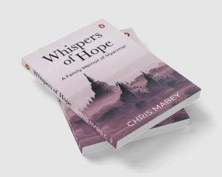 Whispers of Hope: A Family Memoir of Myanmar