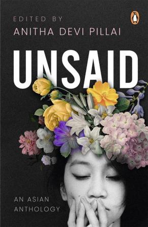 Unsaid: An Asian Anthology