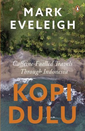 Kopi Dulu: Caffeine-Fuelled Travels Through Indonesia