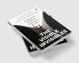 The Visible Invisibles: Stories of Migrant Workers in Asia