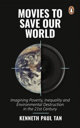 Movies to Save Our World: Imagining Poverty Inequality and Environmental Destruction in the 21st Century