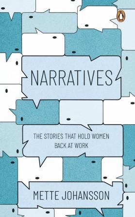 Narratives: The Stories that Hold Women Back at Work