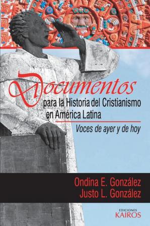 Documentos para la historia del cristianismo en América Latina: Voces de ayer y hoy