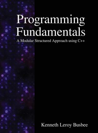 Programming Fundamentals: A Modular Structured Approach using C++