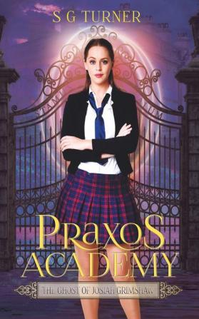 The Ghost of Josiah Grimshaw: 1 (The Praxos Academy)