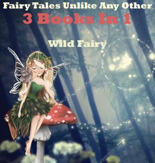 Fairy Tales Unlike Any Other: 3 Books In 1