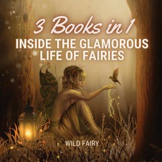 Inside the Glamorous Life of Fairies: 3 Books in 1