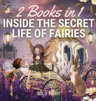 Inside the Secret Life of Fairies: 2 Books in 1