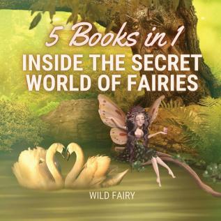 Inside the Secret World of Fairies: 5 Books in 1