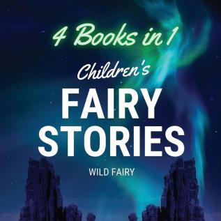 Children's Fairy Stories: 4 Books in 1