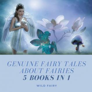 Genuine Fairy Tales About Fairies: 5 Books in 1