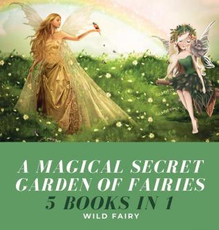 A Magical Secret Garden of Fairies: 5 Books in 1