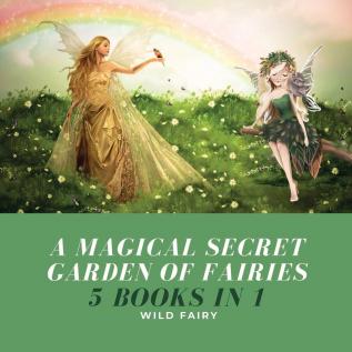 A Magical Secret Garden of Fairies: 5 Books in 1