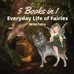 Everyday Life of Fairies: 5 Books in 1