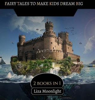 Fairy Tales to Make Kids Dream Big: 2 BOOKS In 1