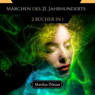 Märchen des 21. Jahrhunderts: 2 Bücher in 1