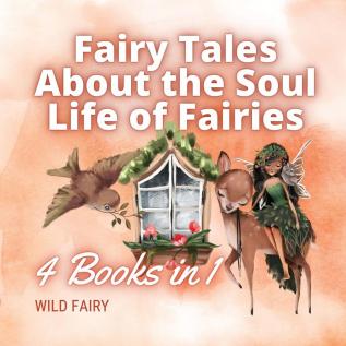 Fairy Tales About the Soul Life of Fairies: 4 Books in 1