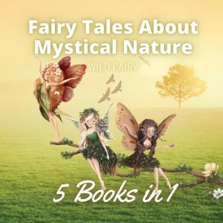 Fairy Tales About Mystical Nature: 5 Books in 1