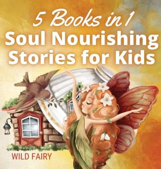 Soul Nourishing Stories for Kids: 5 Books in 1