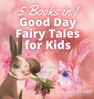 Good Day Fairy Tales for Kids: 5 Books in 1