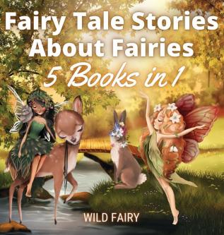 Fairy Tale Stories About Fairies: 5 Books in 1