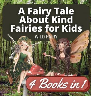 A Fairy Tale About Kind Fairies for Kids: 4 Books in 1