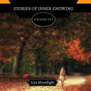 Stories of Inner Knowing: 4 BOOKS In 1