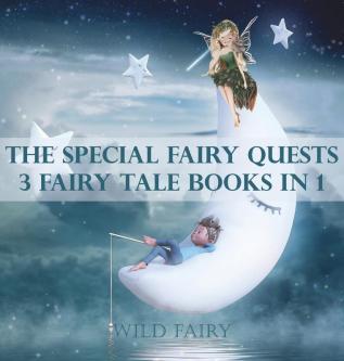 The Special Fairy Quests: 3 Fairy Tale Books In 1