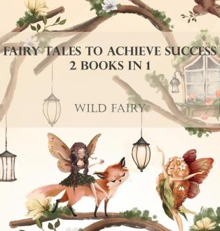 Fairy Tales To Achieve Success: 2 Books In 1