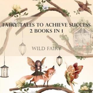 Fairy Tales To Achieve Success: 2 Books In 1