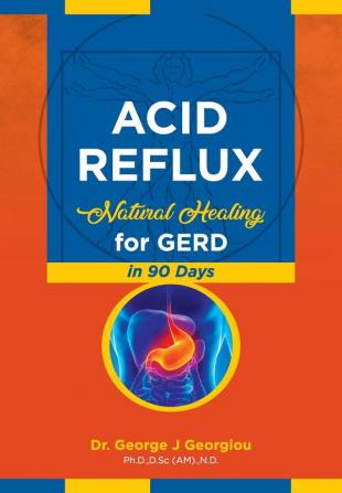 Acid Reflux: Natural Healing for GERD in 90 Days