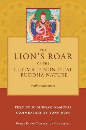 The Lion's Roar of the Ultimate Non-Dual Buddha Nature by Ju Mipham with Commentary by Tony Duff