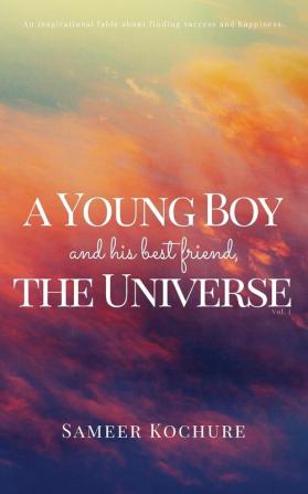 A Young Boy And His Best Friend The Universe. Vol. I.: A heartwarming voyage through the depths of love life and the human spirit.: 1 (The Good Universe)