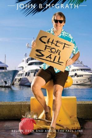 Chef For Sail: Below Deck and Above The Fall Line Chef For Sail Trilogy Book 1