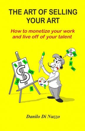 The art of selling your art: How to monetize your work and live off your talent