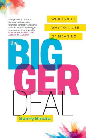 The Bigger Deal: Work Your Way to a Life of Meaning