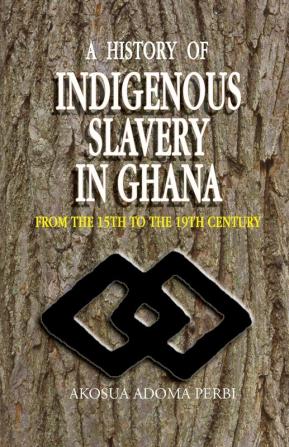 A History of Indigenous Slavery in Ghana: from the 15th to the 19th Century