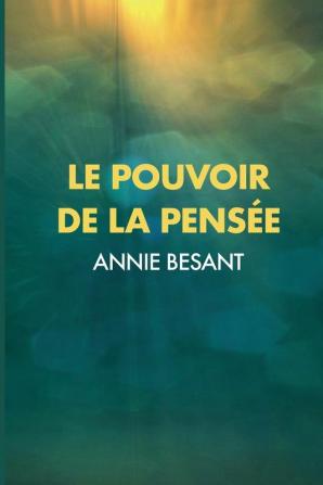 Le Pouvoir de la Pensée: Sa maîtrise et sa culture