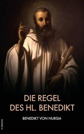 Die Regel des hl. Benedikt: Regula Benedicti