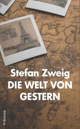 Die Welt von Gestern: Erinnerungen eines Europäers