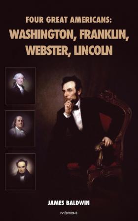 Four Great Americans: Washington Franklin Webster Lincoln