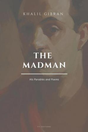 The Madman His Parables and Poems