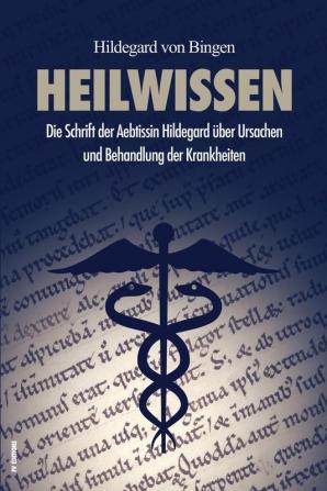 Heilwissen: Die Schrift der Aebtissin Hildegard über Ursachen und Behandlung der Krankheiten (großdruck)