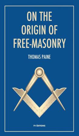 On the origin of free-masonry: followed by an article by W. L. Wilmshurts: Freemasonry In Relation To The Ancient Mysteries