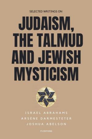 Selected writings on Judaism the Talmud and Jewish Mysticism