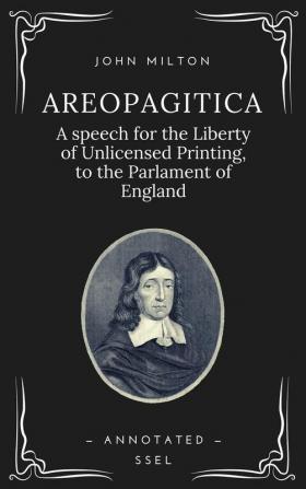 Areopagitica: A speech for the Liberty of Unlicensed Printing to the Parlament of England (Annotated - Easy to Read Layout)