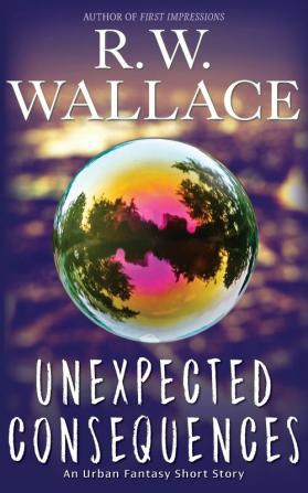 Unexpected Consequences: An Urban Fantasy Short Story